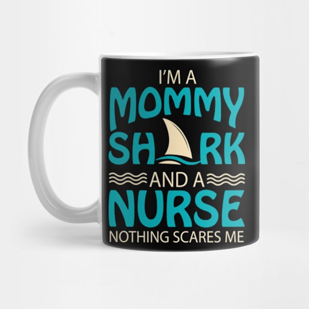 I'm A Mommy Shark And A Nurse Nothing Scare Me by AstridLdenOs